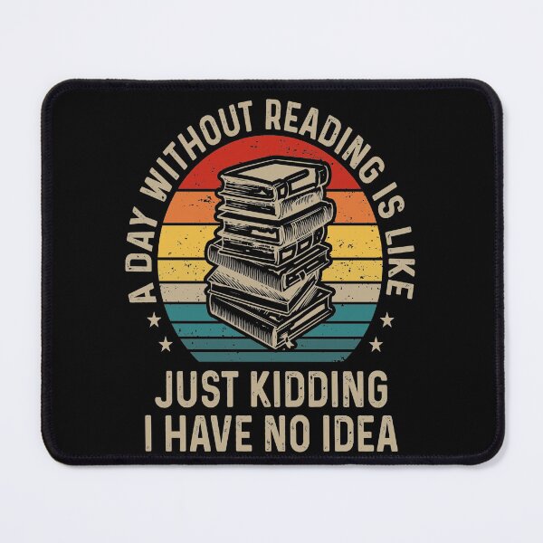 Item preview, A Day Without Reading is Like Just Kidding I Have No Idea For Book Lovers designed and sold by mohalaz.