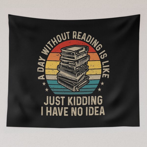 Item preview, A Day Without Reading is Like Just Kidding I Have No Idea For Book Lovers designed and sold by mohalaz.