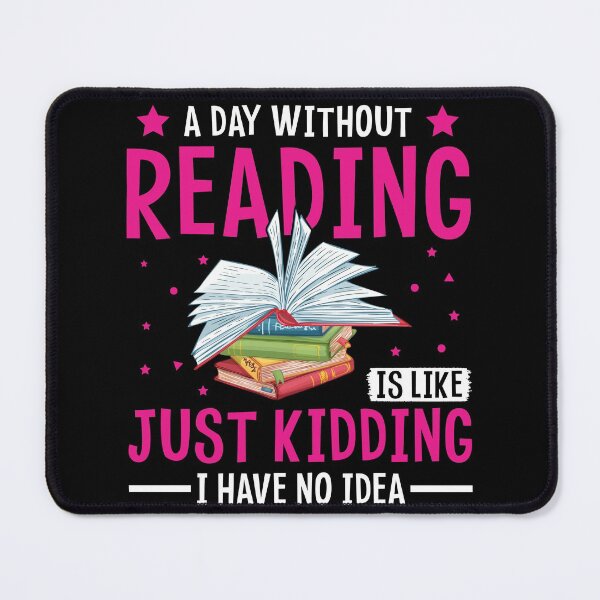 Item preview, A Day Without Reading is Like Just Kidding I Have No Idea For Book Lovers designed and sold by mohalaz.