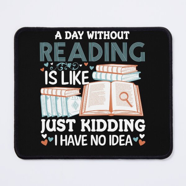 Item preview, A Day Without Reading is Like Just Kidding I Have No Idea For Book Lovers designed and sold by mohalaz.