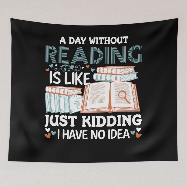 Item preview, A Day Without Reading is Like Just Kidding I Have No Idea For Book Lovers designed and sold by mohalaz.