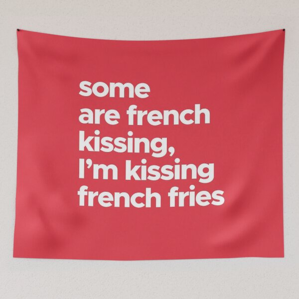 Item preview, Some Are French Kissing, I Am Kissing French Fries! designed and sold by AishwaryaMathur.