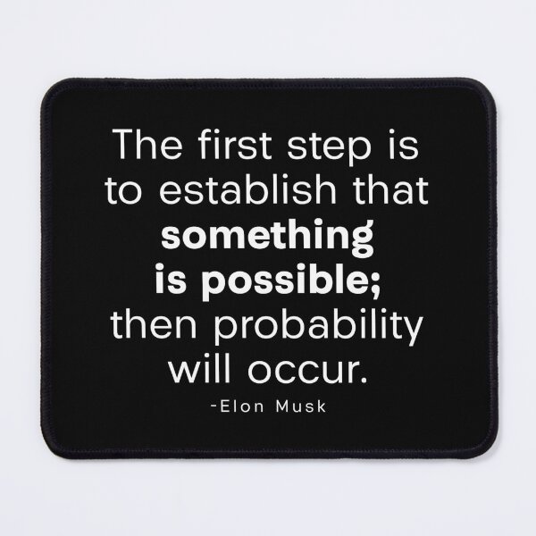 Item preview, Elon musk quote - "The first step is to establish that something is possible; then probability will occur." designed and sold by happyrays.