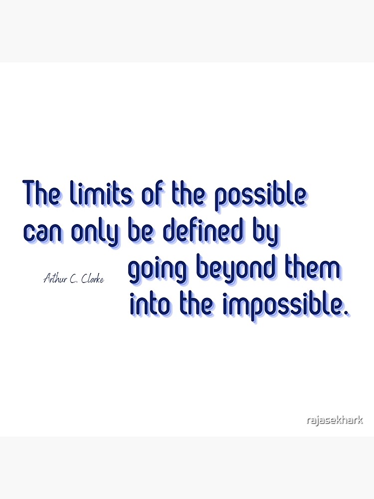 The Limits Of The Possible Can Only Be Defined By Going Beyond Them Into The Impossible 6275