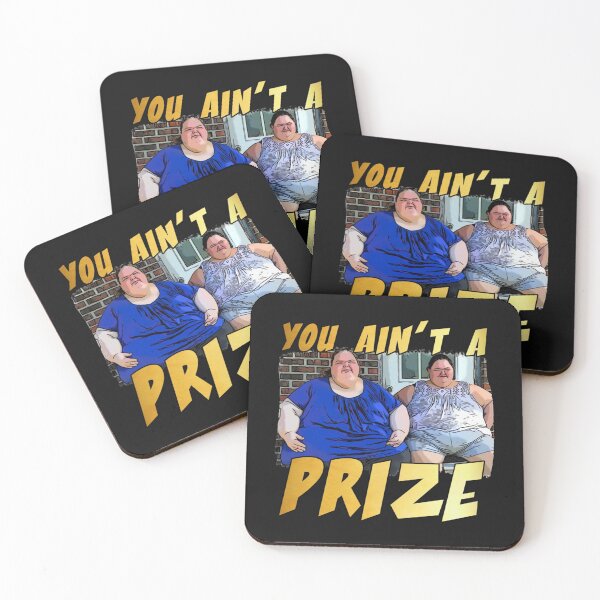 Item preview, Funny you ain’t a prize Amy 1000 lb pound Tammy show tv reality Slaton humor weight loss sisters Cla designed and sold by vincent-engberg.