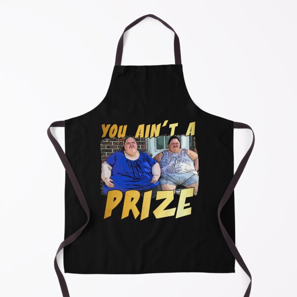 Item preview, Funny you ain’t a prize Amy 1000 lb pound Tammy show tv reality Slaton humor weight loss sisters Cla designed and sold by vincent-engberg.