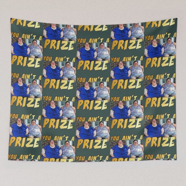 Item preview, Funny you ain’t a prize Amy 1000 lb pound Tammy show tv reality Slaton humor weight loss sisters Cla designed and sold by vincent-engberg.