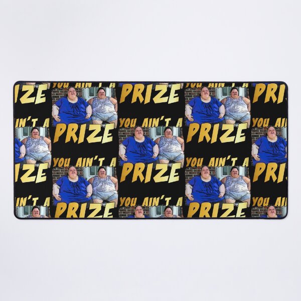 Item preview, Funny you ain’t a prize Amy 1000 lb pound Tammy show tv reality Slaton humor weight loss sisters Cla designed and sold by vincent-engberg.