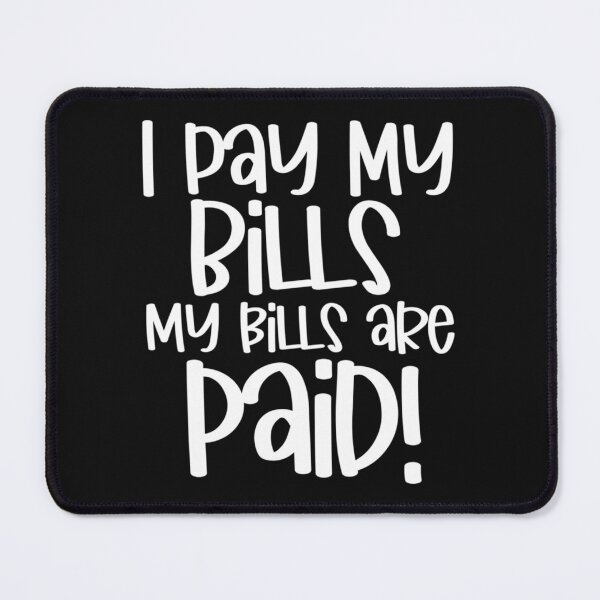 Item preview, I pay my bills my bills are paid Try being my size Funny you ain’t a prize Amy 1000 lb pound Tammy s designed and sold by vincent-engberg.