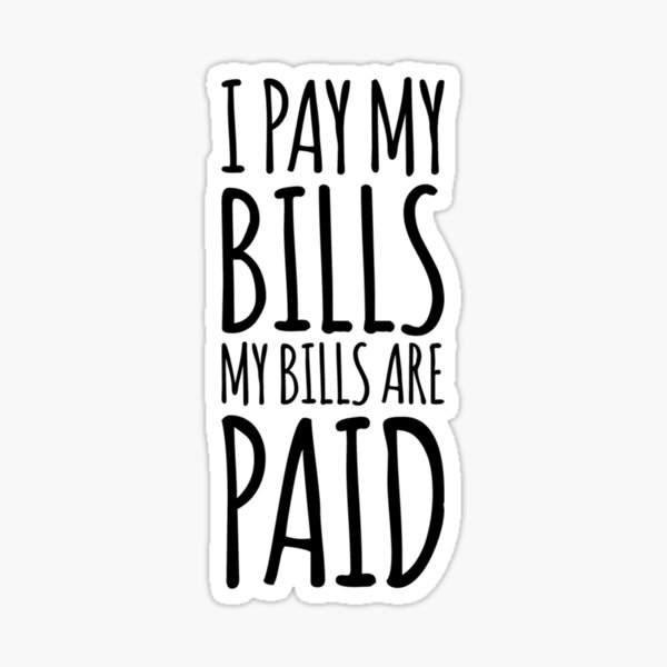 I Pay My Bills My Bills Are Paid Amy Tammy Slaton 1000 Lb Sisters Sticker For Sale By