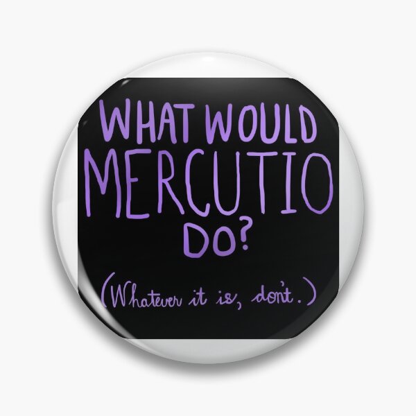 Item preview, What Would Mercutio Do? (Whatever It Is, Don’t.) designed and sold by HibernianEmber.