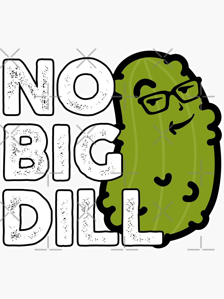 "Foodie No Big Deal Pickle Food Pun Dad Jokes No Big Dill" Sticker for