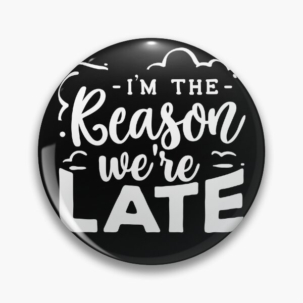 Item preview, Funny Quote - I'm The Reason We're Late designed and sold by tjred01.