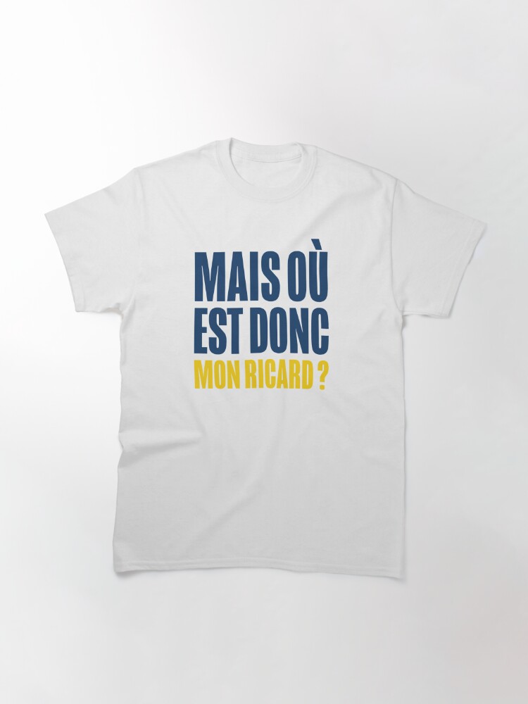 Discover Mais Où Est Donc Mon Ricard ? T-Shirt