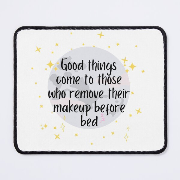 Item preview, Good Things Come to Remove Their Makeup Before Bed designed and sold by ThoughtJumble.