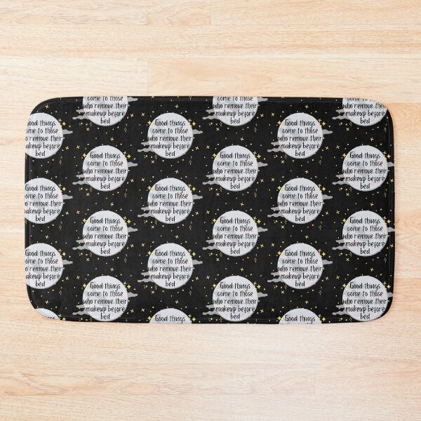 Item preview, Good Things Come to Remove Their Makeup Before Bed designed and sold by ThoughtJumble.