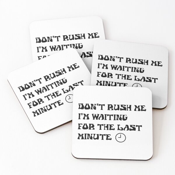 Item preview, Don't rush me I'm waiting for the last minute Funny Sticker Women's Quote Sticker Men's Quote Sticker designed and sold by LETSTRIP.