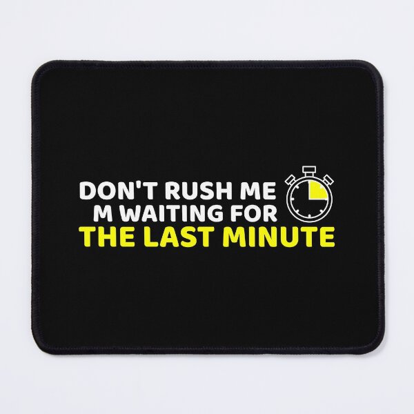 Item preview, Don't rush me I'm waiting for the last minute Funny Shirt Women's Quote Shirts Men's Quote Shirts  Essential T-Shirt designed and sold by LETSTRIP.