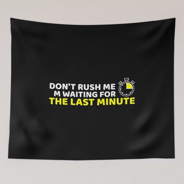 Item preview, Don't rush me I'm waiting for the last minute Funny Shirt Women's Quote Shirts Men's Quote Shirts  Essential T-Shirt designed and sold by LETSTRIP.