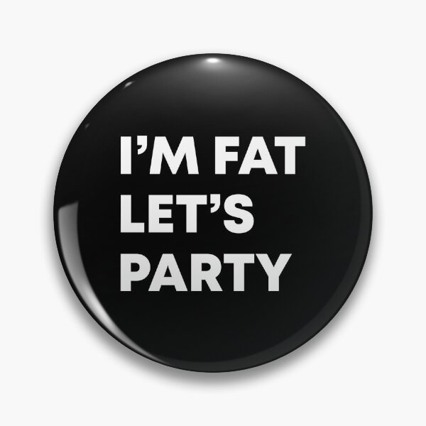 Item preview, I'm fat let's party designed and sold by LandaMacorn.