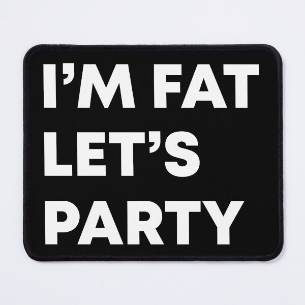 Item preview, I'm fat let's party designed and sold by LandaMacorn.
