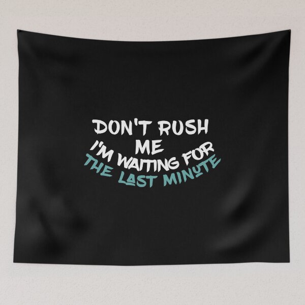 Item preview, Don't rush me I'm waiting for the last minute Funny Shirt Women's Quote Shirts Men's Quote Shirts  Essential T-Shirt designed and sold by LETSTRIP.
