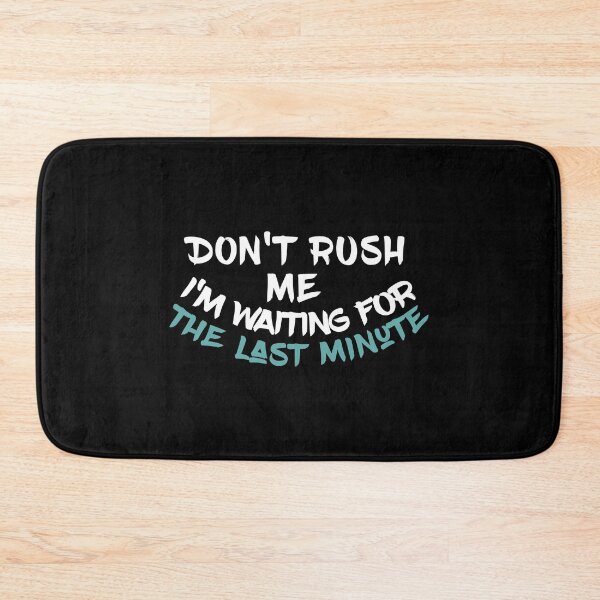 Item preview, Don't rush me I'm waiting for the last minute Funny Shirt Women's Quote Shirts Men's Quote Shirts  Essential T-Shirt designed and sold by LETSTRIP.
