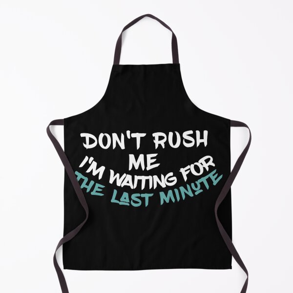 Item preview, Don't rush me I'm waiting for the last minute Funny Shirt Women's Quote Shirts Men's Quote Shirts  Essential T-Shirt designed and sold by LETSTRIP.