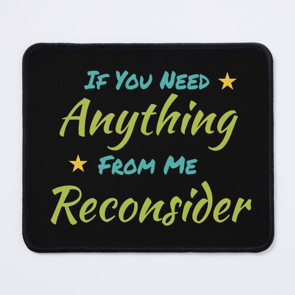 Item preview, If you need anything from me reconsider designed and sold by pnkpopcorn.