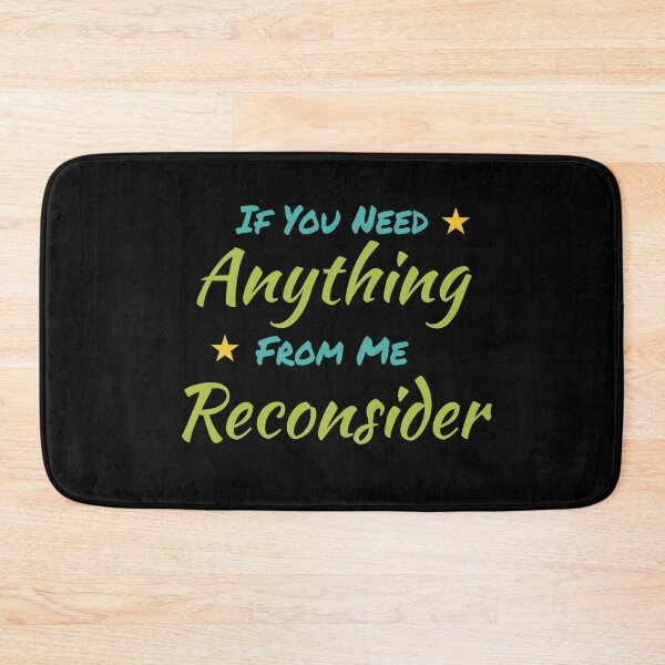 Item preview, If you need anything from me reconsider  designed and sold by pnkpopcorn.