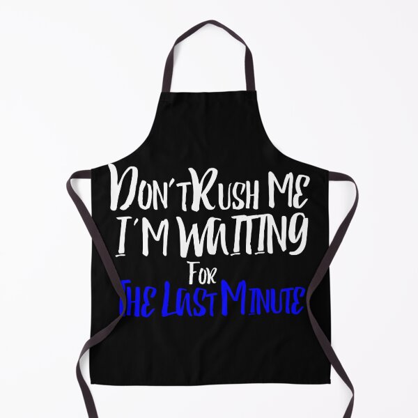 Item preview, Don't rush me I'm waiting for the last minute Funny Shirt Women's Quote Shirts Men's Quote Shirts  Essential T-Shirt designed and sold by LETSTRIP.