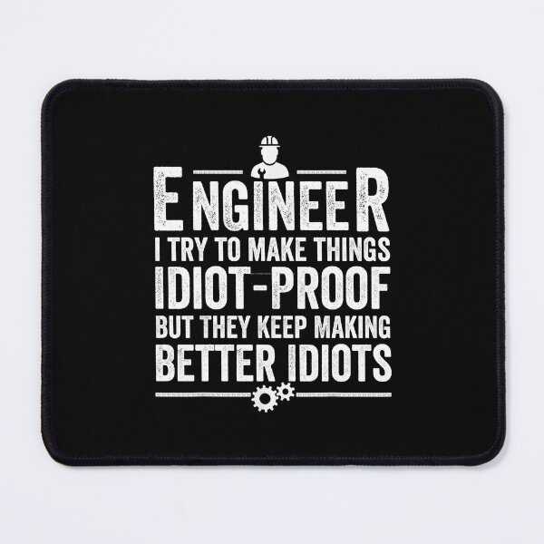 Item preview, Engineer I Try To Make Things Idiot-Proof But They Keep Making Better Idiots designed and sold by jelgavia.