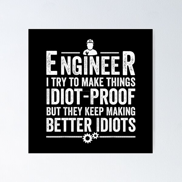 Item preview, Engineer I Try To Make Things Idiot-Proof But They Keep Making Better Idiots designed and sold by jelgavia.