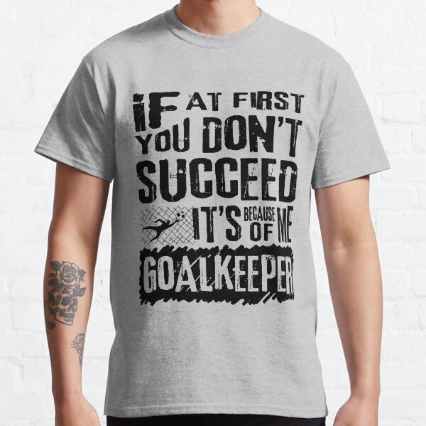 Funny Football Goalkeeper Quote Gifts Classic T-Shirt