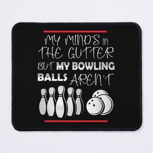 Item preview, My Mind's In The Gutter But My Bowling Balls Aren't: thanksgiving, wedding, event, funny,bowling,bowler,Gaming. designed and sold by comeonyassine21.