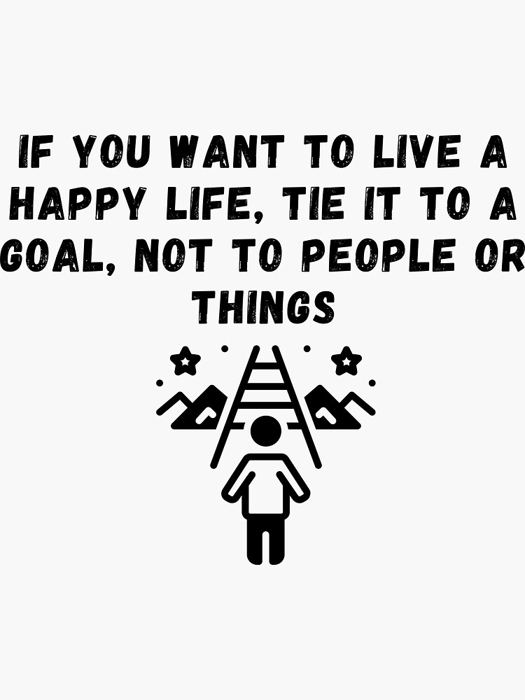 If You Want To Live A Happy Life Tie It To A Goal Meaning In Hindi