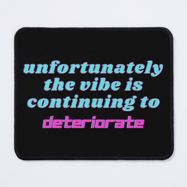 Item preview, the vibe is continuing to deteriorate designed and sold by petrichor-store.