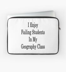 I Enjoy Failing Students In My Geography Class Laptop Sleeve