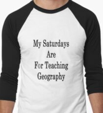 My Saturdays Are For Teaching Geography Men's Baseball ¾ T-Shirt