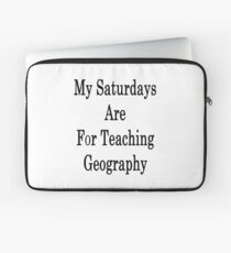 My Saturdays Are For Teaching Geography Laptop Sleeve