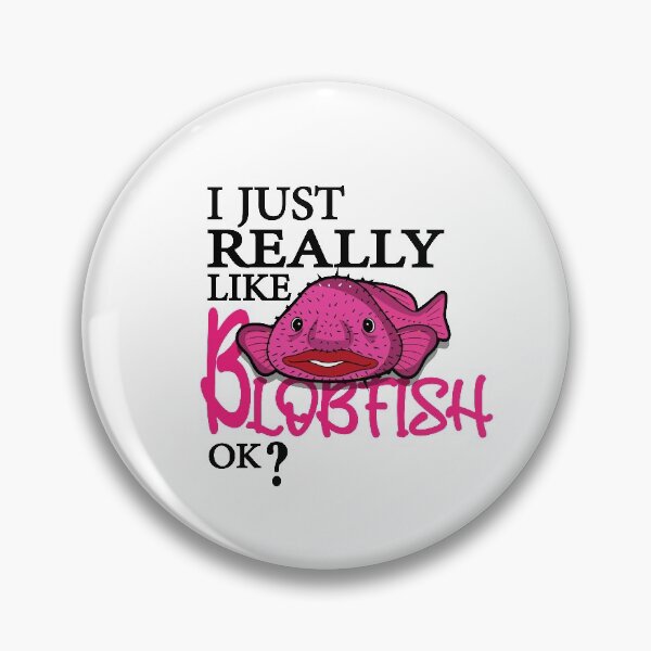 Item preview, I Just Really Like Blobfish OK? : thanksgiving, wedding, event, funny,makeup,memes,animal,trawl,fish,sea. designed and sold by comeonyassine21.