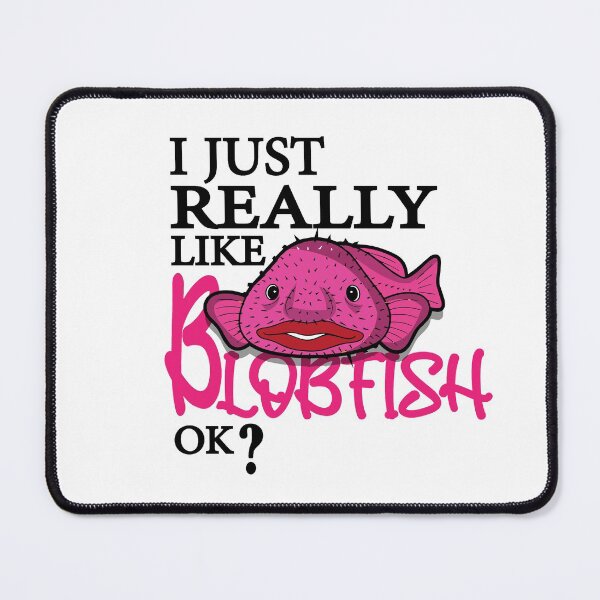 Item preview, I Just Really Like Blobfish OK? : thanksgiving, wedding, event, funny,makeup,memes,animal,trawl,fish,sea. designed and sold by comeonyassine21.
