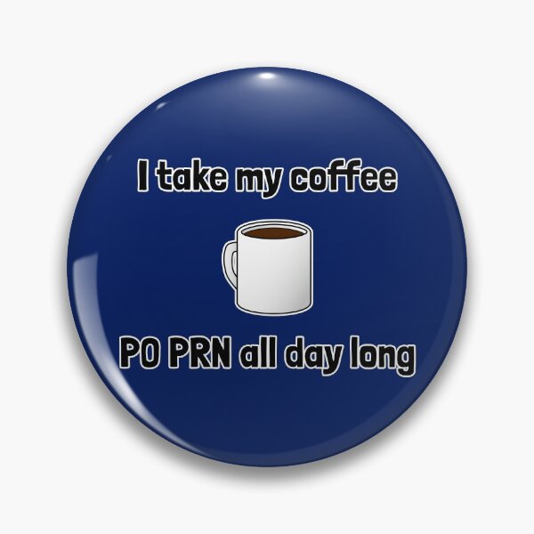 Item preview, I Take My Coffee PO PRN All Day Long designed and sold by Artsy-Chemist.