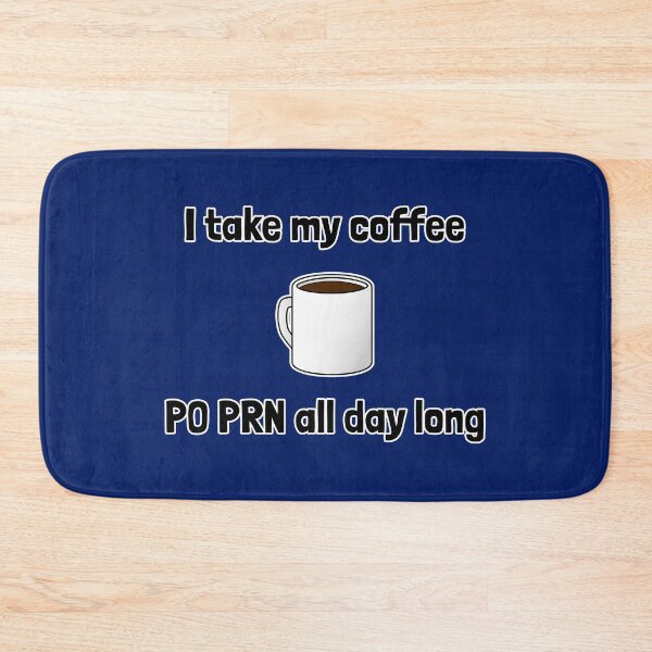 Item preview, I Take My Coffee PO PRN All Day Long designed and sold by Artsy-Chemist.