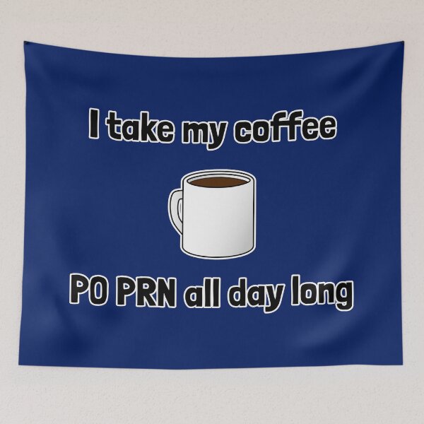 Item preview, I Take My Coffee PO PRN All Day Long designed and sold by Artsy-Chemist.