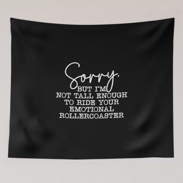 Item preview, Sorry but i'm not tall enough to ride your emotional rollercoaster designed and sold by pnkpopcorn.
