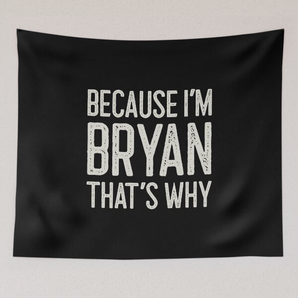 Item preview, Because I’m Bryan That’s Why Funny Personalized Name designed and sold by MariosNydras.