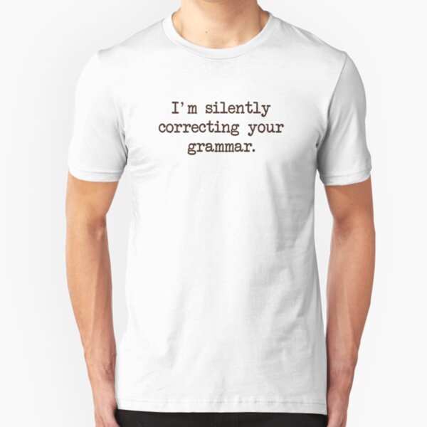 I'm Silently Correcting Your Grammar. Slim Fit T-Shirt