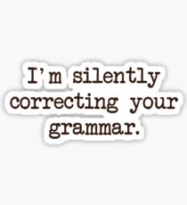 I'm Silently Correcting Your Grammar. Sticker