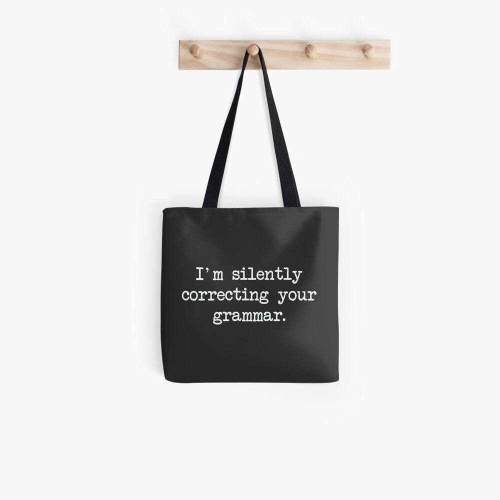 "I'm Silently Correcting Your Grammar." Tote Bag for Sale by